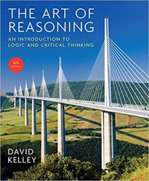 The Art of Reasoning - An Introduction to Logic and Critical Thinking (Fourth Edition) Format: PDF eTextbooks ISBN-13: 978-0393930788 ISBN-10: 0393930785 Delivery: Instant Download Authors: David Kelley Publisher: W. W. Norton & Company