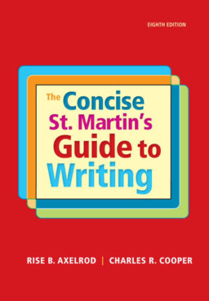 The Concise St. Martin’s Guide to Writing (8th Edition) Format: PDF ISBN-13: 978-1319058548 ISBN-10: 131905854X Delivery: Instant Download Authors: Rise B. Axelrod, Charles R. Cooper Publisher: Bedford Books