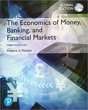 The Economics of Money, Banking and Financial Markets (12th Edition) Global Edition Format: PDF eTextbooks ISBN-13: 978-1292268859 ISBN-10: 1292268859 Delivery: Instant Download Authors: Frederic S. Mishkin Publisher: Pearson