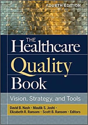 The Healthcare Quality Book - Vision, Strategy, and Tools (4th Edition) Format: PDF eTextbooks ISBN-13: 978-1640550537 ISBN-10: 1640550534 Delivery: Instant Download Authors: David Nash Publisher: Health Administration Press