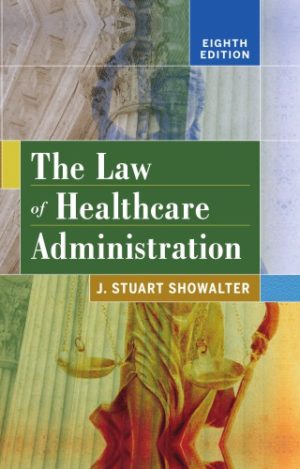 The Law of Healthcare Administration (8th Edition) Format: PDF eTextbooks ISBN-13: 978-1567938760 ISBN-10: 1567938760 Delivery: Instant Download Authors: Stuart Showalter Publisher: Health Administration Press