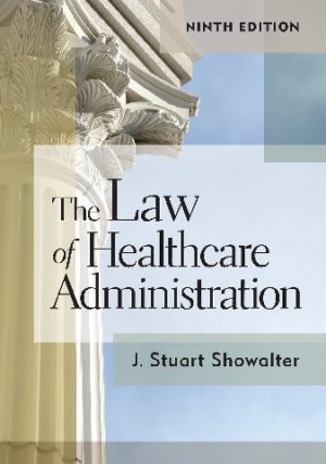 The Law of Healthcare Administration (9th Edition) Format: PDF eTextbooks ISBN-13: 978-1640551305 ISBN-10: 1640551301 Delivery: Instant Download Authors: Stuart Showalter Publisher: Health Administration Press
