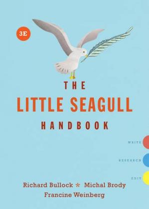 The Little Seagull Handbook (Third Edition) Format: PDF eTextbooks ISBN-13: 978-0393602647 ISBN-10: 9780393602647 Delivery: Instant Download Authors: Richard Bullock, Michal Brody, Francine Weinberg Publisher: WW Norton