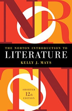 The Norton Introduction to Literature (Shorter 12th Edition) Format: PDF eTextbooks ISBN-13: 978-0393623574 ISBN-10: 0393623572 Delivery: Instant Download Authors: Kelly J. Mays Publisher: W. W. Norton & Co.