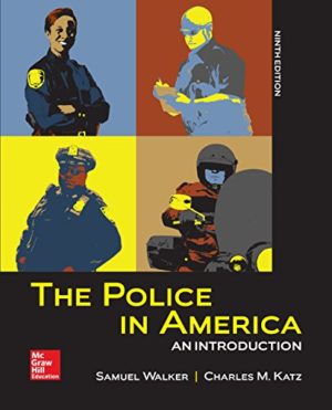 The Police in America - An Introduction (9th Edition) Format: PDF eTextbooks ISBN-13: 978-1259140761 ISBN-10: 1259140768 Delivery: Instant Download Authors: Samuel Walker Publisher: McGraw-Hill Education