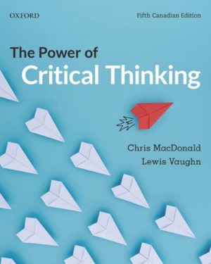 The Power of Critical Thinking (Fifth Canadian Edition) Format: PDF eTextbooks ISBN-13: 978-0199030439 ISBN-10: 019903043X Delivery: Instant Download Authors: Chris MacDonald Publisher: Oxford University