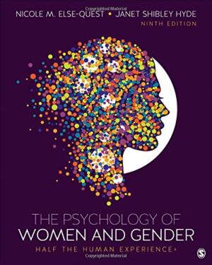 The Psychology of Women and Gender - Half the Human Experience + (NULL) Ninth Edition Format: PDF eTextbooks ISBN-13: 978-1506382821 ISBN-10: 1506382827 Delivery: Instant Download Authors: Nicole M. Else-Quest, Janet Shibley Hyde Publisher: SAGE Publications