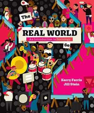The Real World - An Introduction to Sociology (6th Edition) Format: PDF ISBN-13: 9780393639575 ISBN-10: 0393639576 Delivery: Instant Download Authors: Kerry Ferris, Jill Stein Publisher: W. W. Norton & Company