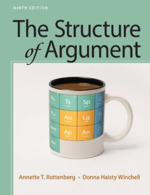 The Structure of Argument (Ninth Edition) Format: PDF eTextbooks ISBN-13: 978-1319056629 ISBN-10: 319056628 Delivery: Instant Download Authors: Annette T. Rottenberg Publisher: Bedford