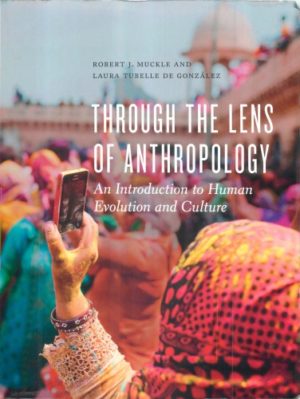 Through the Lens of Anthropology - An Introduction to Human Evolution and Culture Format: PDF eTextbooks ISBN-13: 978-1442608634 ISBN-10: 1442608633 Delivery: Instant Download Authors: Robert J. Muckle Publisher: University of Toronto Press