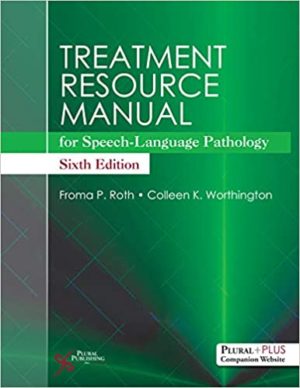Treatment Resource Manual for Speech-Language Pathology (6th Edition) Format: PDF eTextbooks ISBN-13: 978-1635501186 ISBN-10: 1635501180 Delivery: Instant Download Authors: Froma Roth Publisher: Plural Publishing