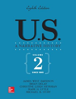 US - A Narrative History, Volume 2 - Since 1865 (8th Edition) Format: PDF eTextbooks ISBN-13: 978-1260025026 ISBN-10: 1260025020 Delivery: Instant Download Authors: James West Davidson Publisher: McGraw-Hill Education