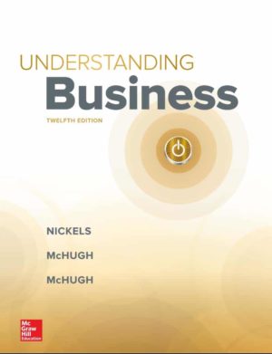 Understanding Business (12th Edition) Format: PDF eTextbooks ISBN-13: 978-1260211108 ISBN-10: 126021110X Delivery: Instant Download Authors: William Nickels Publisher: McGraw-Hill Education