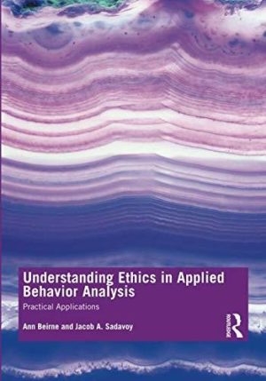 Understanding Ethics in Applied Behavior Analysis - Practical Applications Format: PDF eTextbooks ISBN-13: 978-1138320628 ISBN-10: 1138320625 Delivery: Instant Download Authors: Ann B. Beirne Publisher: Routledge