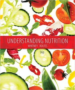 Understanding Nutrition (14th Edition) Format: PDF eTextbooks ISBN-13: 978-1285874340 ISBN-10: 128587434X Delivery: Instant Download Authors: Eleanor Noss Whitney Publisher: Cengage