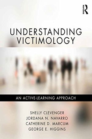 Understanding Victimology - An Active-Learning Approach Format: PDF eTextbooks ISBN-13: 978-0815399902 ISBN-10: 0815399901 Delivery: Instant Download Authors: Shelly Clevenger Publisher: Routledge