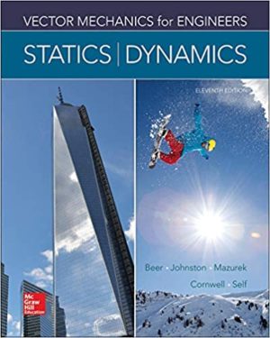 Vector Mechanics for Engineers - Statics and Dynamics (11th Edition) Format: PDF eTextbooks ISBN-13: 978-0073398242 ISBN-10: 0073398241 Delivery: Instant Download Authors: Ferdinand Beer Publisher: McGraw-Hill
