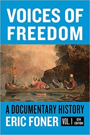 Voices of Freedom - A Documentary Reader (Sixth Edition, Volume 1) Format: PDF eTextbooks ISBN-13: 978-0393696912 ISBN-10: 039369691X Delivery: Instant Download Authors: Eric Foner Publisher: W. W. Norton