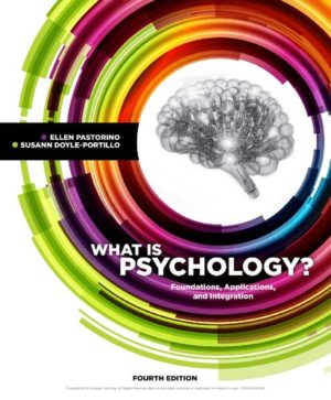 What is Psychology ? - Foundations, Applications, and Integration (4th Edition) Format: PDF eTextbooks ISBN-13: 978-1337564083 ISBN-10: 1337564087 Delivery: Instant Download Authors: Ellen E. Pastorino Publisher: Cengage