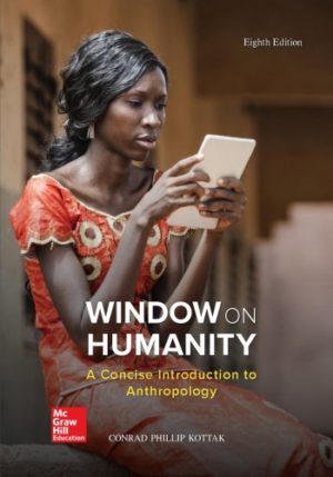 Window on Humanity - A Concise Introduction to General Anthropology (8th Edition) Format: PDF eTextbooks ISBN-13: 978-1259818431 ISBN-10: 1259818438 Delivery: Instant Download Authors: Conrad Kottak Publisher: McGraw-Hill Education