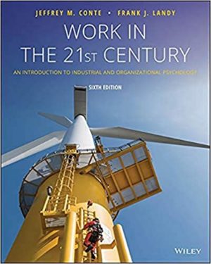 Work in the 21st Century - An Introduction to Industrial and Organizational Psychology (6th Edition) Format: PDF eTextbooks ISBN-13: 978-1119493419 ISBN-10: 1119493412 Delivery: Instant Download Authors: Jeffrey M. Conte Publisher: Wiley