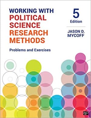 Working with Political Science Research Methods - Problems and Exercises (5th Edition) Format: PDF eTextbooks ISBN-13: 978-1544331447 ISBN-10: 1544331444 Delivery: Instant Download Authors: Jason D. Mycoff Publisher: CQ Press