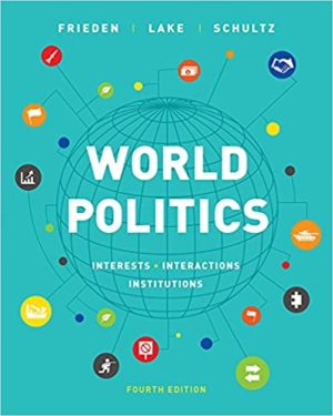 World Politics - Interests, Interactions, Institutions (Fourth Edition) Format: PDF eTextbooks ISBN-13: 978-0393675092 ISBN-10: 0393675092 Delivery: Instant Download Authors: Jeffry A. Frieden Publisher: W. W. Norton