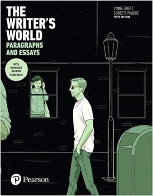 Writer's World, The - Paragraphs and Essays With Enhanced Reading Strategies (5th Edition) Format: PDF eTextbooks ISBN-13: 978-0134195384 ISBN-10: 0134195388 Delivery: Instant Download Authors: Lynne Gaetz Publisher: Pearson