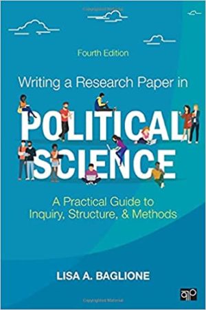 Writing a Research Paper in Political Science - A Practical Guide to Inquiry, Structure, and Methods (4th Edition) Format: PDF eTextbooks ISBN-13: 978-1506367422 ISBN-10: 1506367429 Delivery: Instant Download Authors: Lisa A. Baglione Publisher: CQ Press