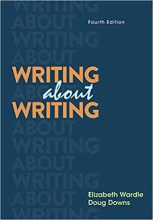 Writing about Writing (Fourth Edition) Format: PDF eTextbooks ISBN-13: 978-1319195861 ISBN-10: 1319195865 Delivery: Instant Download Authors: Elizabeth Wardle Publisher: Bedford/St. Martin's