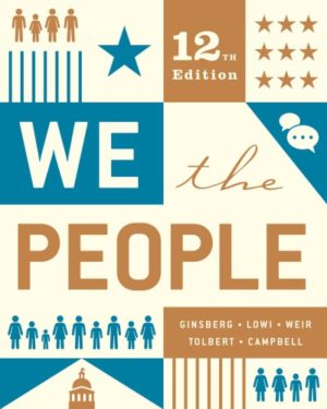 We the People (Full Twelfth Edition) Format: PDF eTextbooks ISBN-13: 978-0393679588 ISBN-10: 0393679586 Delivery: Instant Download Authors: Andrea Campbell & Benjamin Ginsberg & Theodore J. Lowi & Robert J. Spitzer & Caroline J. Tolbert Publisher: W. W. Norton & Company