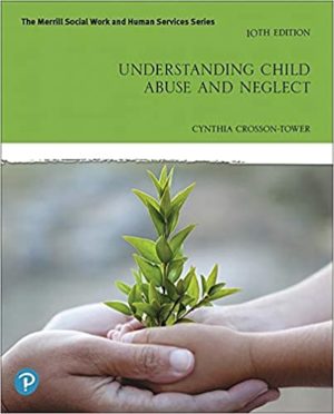 Understanding Child Abuse and Neglect (10th Edition) Format: PDF eTextbooks ISBN-13: 978-0135168066 ISBN-10: 0135168066 Delivery: Instant Download Authors: Cynthia Crosson-Tower Publisher: Pearson