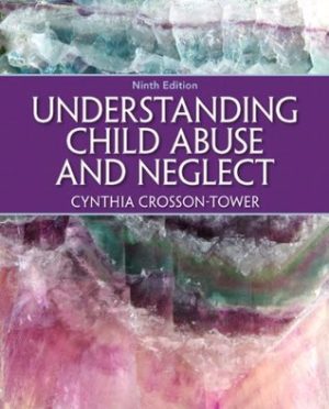 Understanding Child Abuse and Neglect (9th Edition) Format: PDF eTextbooks ISBN-13: 978-0205399697 ISBN-10: 020539969X Delivery: Instant Download Authors: Cynthia Crosson-Tower Publisher: Pearson