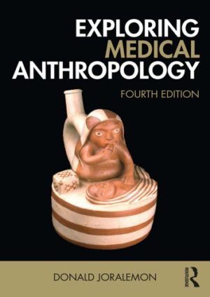 Exploring Medical Anthropology (4th Edition) Format: PDF eTextbooks ISBN-13: 978-1138201866 ISBN-10: 1138201863 Delivery: Instant Download Authors: Donald Joralemon Publisher: Routledge