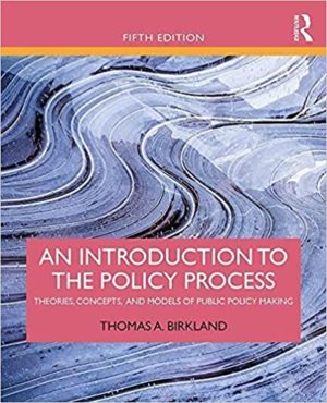 An Introduction to the Policy Process (5th Edition) Format: PDF eTextbooks ISBN-13: 978-1138495616 ISBN-10: 1138495611 Delivery: Instant Download Authors: Thomas A. Birkland Publisher: Routledge