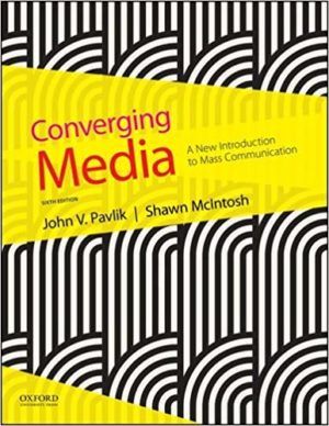 Converging Media - A New Introduction to Mass Communication (6th Edition) Format: PDF eTextbooks ISBN-13: 978-0190646653 ISBN-10: 0190646659 Delivery: Instant Download Authors: John V. Pavlik  Publisher: Oxford University