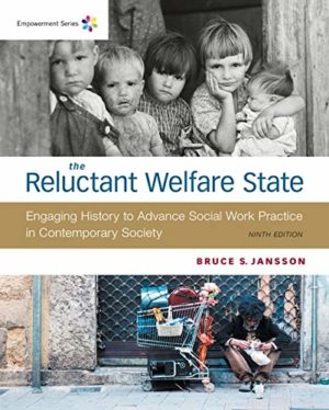 Empowerment Series - The Reluctant Welfare State (9th Edition) Format: PDF eTextbooks ISBN-13: 978-1337565639 ISBN-10: 1337565636 Delivery: Instant Download Authors: Bruce S. Jansson Publisher: Cengage