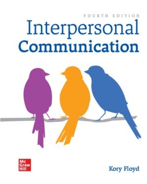 Interpersonal Communication (4th Edition) Format: PDF eTextbooks ISBN-13: 978-1260007077 ISBN-10: 1260007073 Delivery: Instant Download Authors: Kory Floyd Publisher: McGraw Hill