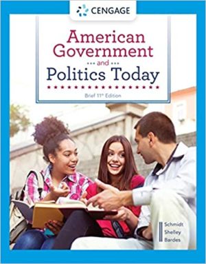 American Government and Politics Today, Brief (11th Edition) Format: PDF eTextbooks ISBN-13: 978-0357459065 ISBN-10: 0357459067 Delivery: Instant Download Authors: Steffen W. Schmidt Publisher: Cengage