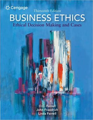 Business Ethics - Ethical Decision Making and Cases (13th Edition) Format: PDF eTextbooks ISBN-13: 978-0357513361 ISBN-10: 0357513363 Delivery: Instant Download Authors: O. C. Ferrell Publisher: Cengage