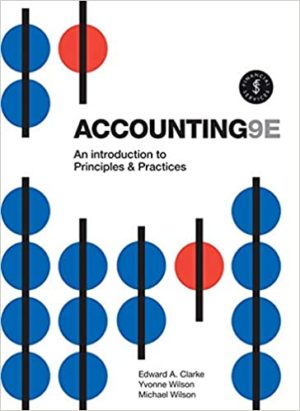 Accounting - An Introduction to Principles and Practice Format: PDF eTextbooks ISBN-13: 978-0170403832 ISBN-10: 0170403831 Delivery: Instant Download Authors: Edward A. Clarke Publisher: Cengage