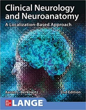 Clinical Neurology and Neuroanatomy - A Localization-Based Approach (2nd Edition) Format: PDF eTextbooks ISBN-13: 978-1260453362 ISBN-10: 1260453367 Delivery: Instant Download Authors: Aaron Berkowitz Publisher: McGraw Hill