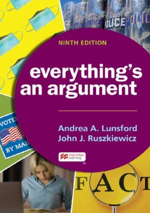 Everything’s an Argument with Readings (9th Edition) Format: PDF eTextbooks ISBN-13: 978-1319244477 ISBN-10: 1319244483 Delivery: Instant Download Authors: Andrea A. Lunsford Publisher: Bedford / st Martins