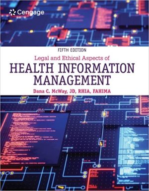 Legal and Ethical Aspects of Health Information Management (5th Edition) Format: PDF eTextbooks ISBN-13: 978-0357361542 ISBN-10: 0357361547 Delivery: Instant Download Authors: Dana C. McWay Publisher: Cengage