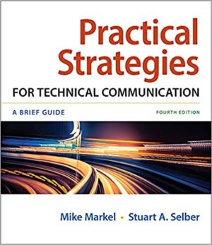 Practical Strategies for Technical Communication (Fourth Edition) Format: PDF eTextbooks ISBN-13: 978-1319421281 ISBN-10: 1319421288 Delivery: Instant Download Authors: Mike Markel Publisher: Bedford / St. Martin's