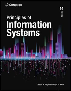 Principles of Information Systems (14th Edition) Format: PDF eTextbooks ISBN-13: 978-0357112410 ISBN-10: 0357112415 Delivery: Instant Download Authors: Ralph Stair Publisher: Cengage