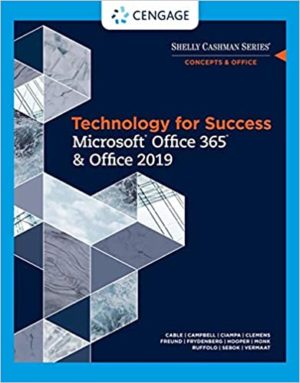 Technology for Success and Shelly Cashman Series MicrosoftOffice 365 & Office 2019 (1st Edition) Format: PDF eTextbooks ISBN-13: 978-0357026380 ISBN-10: 0357026381 Delivery: Instant Download Authors: Sandra Cable Publisher: Cengage
