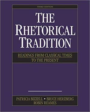 The Rhetorical Tradition - Readings from Classical Times to the Present (Third Edition) Format: PDF eTextbooks ISBN-13: 978-1319032746 ISBN-10: 1319032745 Delivery: Instant Download Authors: Patricia Bizzell Publisher: Bedford / St. Martin's