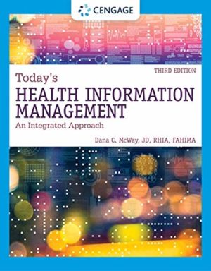 Today's Health Information Management: An Integrated Approach (3rd Edition) Format: PDF eTextbooks ISBN-13: 978-0357510087 ISBN-10: 0357510089 Delivery: Instant Download Authors: Dana C. McWay Publisher: Cengage
