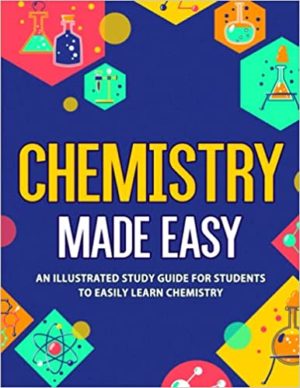 Chemistry Made Easy - An Illustrated Study Guide For Students To Easily Learn Chemistry Format: PDF eTextbooks ISBN-13: 978-1952914058 ISBN-10: 1952914051 Delivery: Instant Download Authors: NEDU Publisher: NEDU LLC